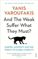 Și cei slabi suferă ceea ce trebuie să sufere? - Europa, austeritatea și amenințarea la adresa stabilității globale - And the Weak Suffer What They Must? - Europe, Austerity and the Threat to Global Stability