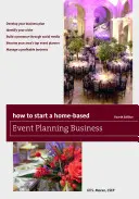 Cum să începi o afacere de planificare a evenimentelor la domiciliu, ediția a patra - How to Start a Home-Based Event Planning Business, Fourth Edition