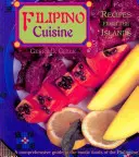 Bucătărie filipineză: Rețete din insule: Rețete din insule - Filipino Cuisine: Recipes from the Islands: Recipes from the Islands