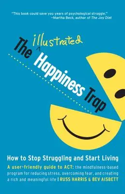 Capcana fericirii ilustrată: Cum să nu te mai zbați și să începi să trăiești - The Illustrated Happiness Trap: How to Stop Struggling and Start Living