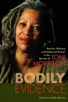 Dovezi corporale: Rasism, sclavie și putere maternă în romanele lui Toni Morrison - Bodily Evidence: Racism, Slavery, and Maternal Power in the Novels of Toni Morrison