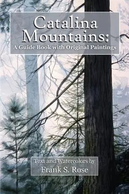 Munții Catalina: Un ghid cu acuarele originale - Catalina Mountains: A Guide Book with Original Watercolors