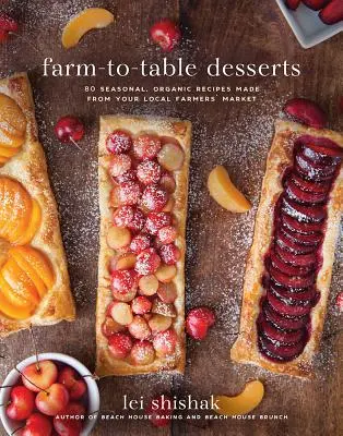Deserturi de la fermă la masă: 80 de rețete organice, de sezon, făcute din piața fermierilor locali - Farm-To-Table Desserts: 80 Seasonal, Organic Recipes Made from Your Local Farmers' Market