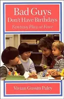 Bad Guys Don't Have Birthdays: Jocul fantastic la patru ani - Bad Guys Don't Have Birthdays: Fantasy Play at Four