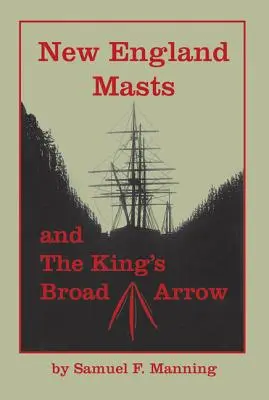 Stâlpii din Noua Anglie: Și săgeata largă a regelui - New England Masts: And the King's Broad Arrow