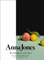 Anul bucătarului modern - Peste 250 de rețete de legume vibrante pentru a vă însoți de-a lungul anotimpurilor - Modern Cook's Year - Over 250 Vibrant Vegetable Recipes to See You Through the Seasons