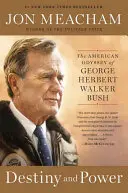 Destin și putere: Odiseea americană a lui George Herbert Walker Bush - Destiny and Power: The American Odyssey of George Herbert Walker Bush