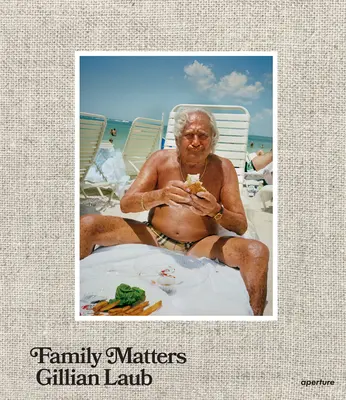 Gillian Laub: Probleme de familie - Gillian Laub: Family Matters