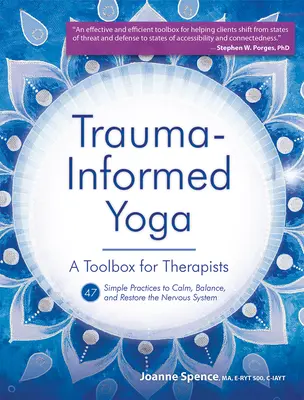 Trauma-Informed Yoga: O cutie de instrumente pentru terapeuți: 47 de practici pentru calmarea, echilibrarea și refacerea sistemului nervos - Trauma-Informed Yoga: A Toolbox for Therapists: 47 Practices to Calm, Balance, and Restore the Nervous System