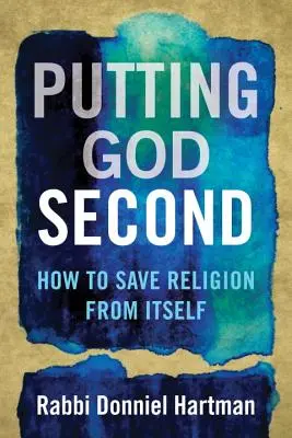 Putting God Second: Cum să salvăm religia de ea însăși - Putting God Second: How to Save Religion from Itself
