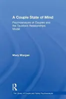 O stare de spirit de cuplu: Psihanaliza de cuplu și modelul relațiilor Tavistock - A Couple State of Mind: Psychoanalysis of Couples and the Tavistock Relationships Model