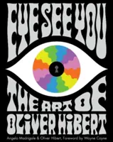 Eye See You: Arta lui Oliver Hibert - Eye See You: The Art of Oliver Hibert