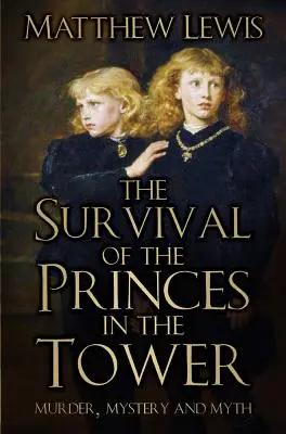 Supraviețuirea prinților din turn: Crimă, mister și mit - The Survival of the Princes in the Tower: Murder, Mystery and Myth