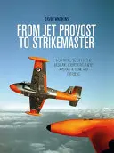De la Jet Provost la Strikemaster: O istorie definitivă a avioanelor de bază și de contrainsurgență acasă și peste mări - From Jet Provost to Strikemaster: A Definitive History of the Basic and Counter-Insurgent Aircraft at Home and Overseas