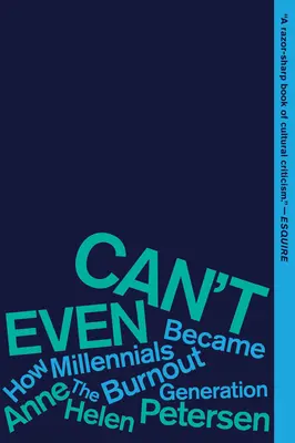 Can't Even: Cum au devenit milenialii generația burnout - Can't Even: How Millennials Became the Burnout Generation
