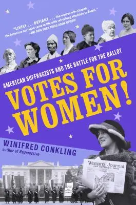 Voturi pentru femei! American Suffragists and the Battle for the Ballot - Votes for Women!: American Suffragists and the Battle for the Ballot