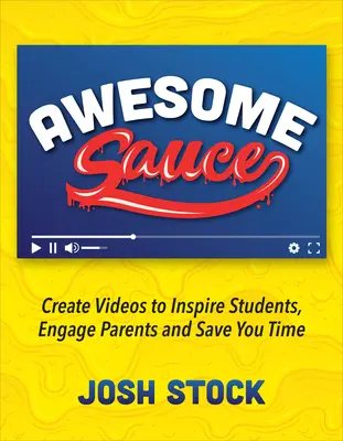 Awesome Sauce: Creați videoclipuri care să inspire elevii, să implice părinții și să vă economisească timp - Awesome Sauce: Create Videos to Inspire Students, Engage Parents and Save You Time