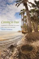 Coming to Pass: Insulele de coastă ale Floridei într-un golf al schimbării - Coming to Pass: Florida's Coastal Islands in a Gulf of Change