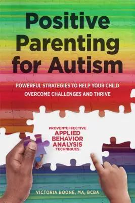 Parenting pozitiv pentru autism: Strategii puternice pentru a-ți ajuta copilul să depășească provocările și să prospere - Positive Parenting for Autism: Powerful Strategies to Help Your Child Overcome Challenges and Thrive