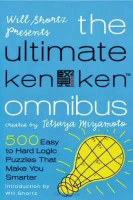 Will Shortz prezintă ultimul omnibus Kenken: 500 de puzzle-uri logice de la ușor la greu care te fac mai deștept - Will Shortz Presents the Ultimate Kenken Omnibus: 500 Easy to Hard Logic Puzzles That Make You Smarter