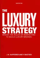 Strategia luxului: Break the Rules of Marketing to Build Luxury Brands (Încălcați regulile marketingului pentru a construi mărci de lux) - The Luxury Strategy: Break the Rules of Marketing to Build Luxury Brands