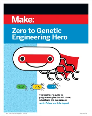 De la zero la erou al ingineriei genetice: Ghidul începătorului pentru programarea bacteriilor acasă, la școală și în Makerspace - Zero to Genetic Engineering Hero: The Beginner's Guide to Programming Bacteria at Home, School & in the Makerspace