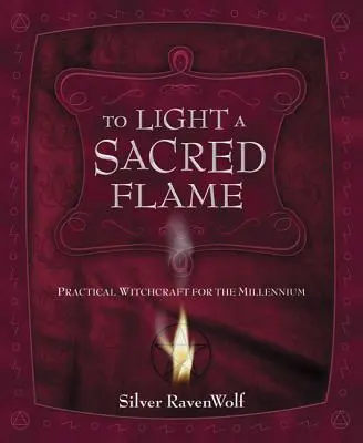 To Light a Sacred Flame: Vrăjitorie practică pentru mileniu - To Light a Sacred Flame: Practical Witchcraft for the Millennium