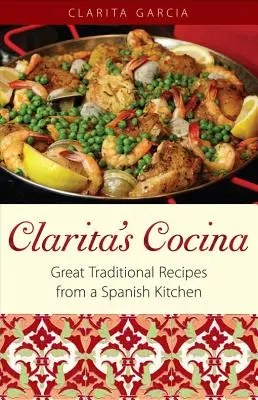 Clarita's Cocina: Rețete tradiționale excelente dintr-o bucătărie spaniolă - Clarita's Cocina: Great Traditional Recipes From A Spanish Kitchen