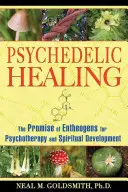 Vindecarea psihedelică: Promisiunea enteogenilor pentru psihoterapie și dezvoltare spirituală - Psychedelic Healing: The Promise of Entheogens for Psychotherapy and Spiritual Development