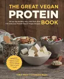 Marea Carte Vegană de Proteine: Fill Up the Healthy Way with More Than 100 Delicious Protein-Based Vegan Recipes - Includes - Beans & Lentils - Plants - The Great Vegan Protein Book: Fill Up the Healthy Way with More Than 100 Delicious Protein-Based Vegan Recipes - Includes - Beans & Lentils - Plants