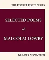 Poezii selectate de Malcolm Lowry: City Lights Pocket Poets Numărul 17 - Selected Poems of Malcolm Lowry: City Lights Pocket Poets Number 17