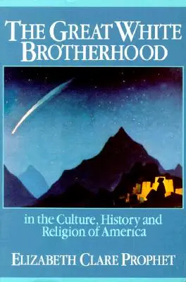 Marea Frăție Albă: În cultura, istoria și religia Americii - The Great White Brotherhood: In the Culture, History and Religion of America