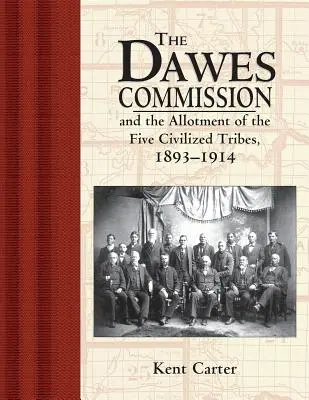 Comisia Dawes: Și alocarea celor cinci triburi civilizate, 1893-1914 - The Dawes Commission: And the Allotment of the Five Civilized Tribes, 1893-1914