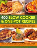 400 de rețete Slow Cooker și One-Pot: O colecție de caserole, supe, terrine, fripturi, mâncăruri calde, deserturi și băuturi delicioase gătite încet - 400 Slow Cooker and One-Pot Recipes: A Collection of Delicious Slow-Cooked Casseroles, Soups, Terrines, Roasts, Hot-Pots, Desserts and Drinks