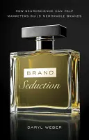 Brand Seduction: Cum poate neuroștiința să-i ajute pe marketeri să construiască branduri memorabile - Brand Seduction: How Neuroscience Can Help Marketers Build Memorable Brands