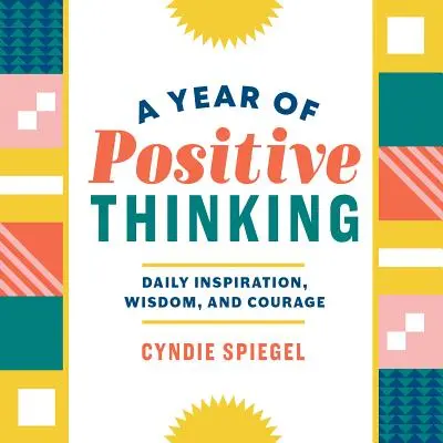 Un an de gândire pozitivă: Inspirație zilnică, înțelepciune și curaj - A Year of Positive Thinking: Daily Inspiration, Wisdom, and Courage