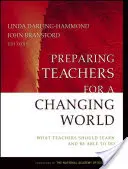 Pregătirea profesorilor pentru o lume în schimbare: Ce ar trebui să învețe profesorii și ce ar trebui să fie capabili să facă - Preparing Teachers for a Changing World: What Teachers Should Learn and Be Able to Do