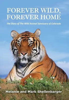 Forever Wild, Forever Home: Povestea Sanctuarului de animale sălbatice din Colorado - Forever Wild, Forever Home: The Story of The Wild Animal Sanctuary of Colorado
