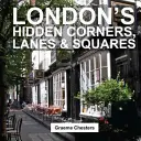 Colțuri, alei și piețe ascunse ale Londrei - London's Hidden Corners, Lanes & Squares