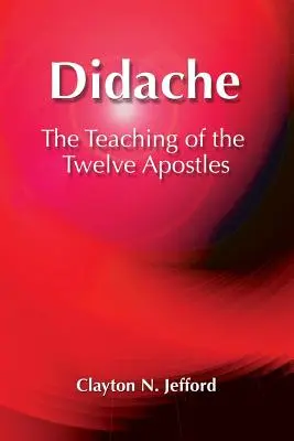 Didache: Învățătura celor doisprezece apostoli: The Teaching of the Twelve Apostles - Didache: The Teaching of the Twelve Apostles