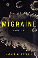 Migrenă: O istorie - Migraine: A History
