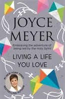 Living A Life You Love - Îmbrățișează aventura de a fi condus de Duhul Sfânt - Living A Life You Love - Embracing the adventure of being led by the Holy Spirit