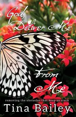 Dumnezeu să mă izbăvească de mine: Înlăturarea obstacolelor care ne țin blocați - God Deliver Me From Me: Removing the Obstacles that Keep us Stuck