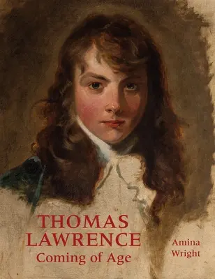Thomas Lawrence: Ajungerea la maturitate - Thomas Lawrence: Coming of Age