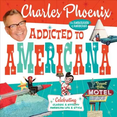 Dependent de Americana: Celebrarea vieții și stilului american clasic și kitsch - Addicted to Americana: Celebrating Classic & Kitschy American Life & Style