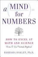 A Mind for Numbers: Cum să excelezi la matematică și științe (chiar dacă ai picat la algebră) - A Mind for Numbers: How to Excel at Math and Science (Even If You Flunked Algebra)