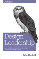Design Leadership: Cum liderii de top în design construiesc și dezvoltă organizații de succes - Design Leadership: How Top Design Leaders Build and Grow Successful Organizations
