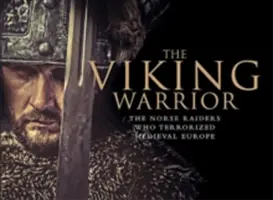 Războinicul viking - Raiderii nordici care au terorizat Europa medievală - Viking Warrior - The Norse Raiders Who Terrorized Medieval Europe