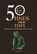 50 de descoperiri din Essex - Obiecte din cadrul Portable Antiquities Scheme - 50 Finds From Essex - Objects from the Portable Antiquities Scheme