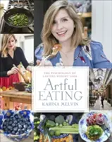 Artful Eating - Psihologia pierderii durabile în greutate - Artful Eating - The Psychology of Lasting Weight Loss